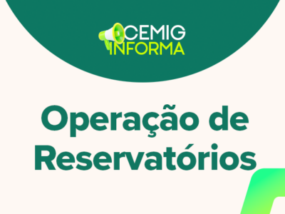 Imagem institucional com fundo claro e elementos gráficos em verde. No topo, logotipo ‘CEMIG Informa’ com ícone de megafone. Ao centro, texto em destaque: ‘Operação de Reservatórios’. O layout é clean, com formas curvas verdes decorativas.